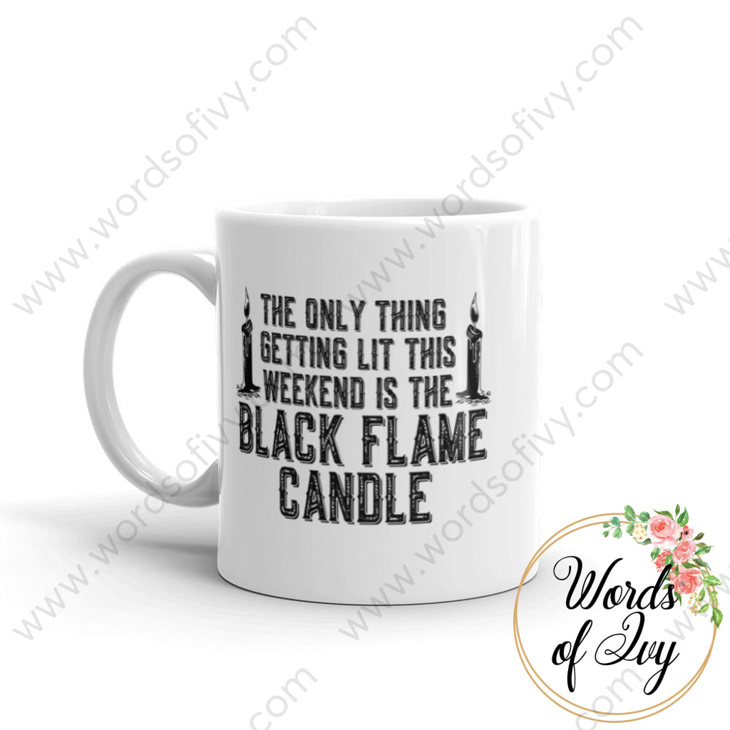 Coffee Mug - The Only Thing Getting Lit This Weekend Is The Black Flame Candle