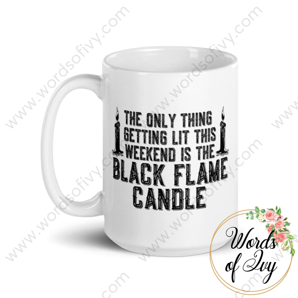 Coffee Mug - The Only Thing Getting Lit This Weekend Is The Black Flame Candle