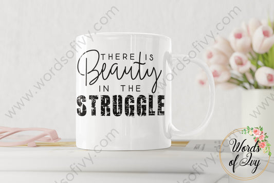 Coffee Mug - There is Beauty in the Struggle 220227004 | Nauti Life Tees