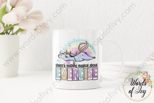 Coffee Mug - There Is Nothing Magical About Exercising 220305005