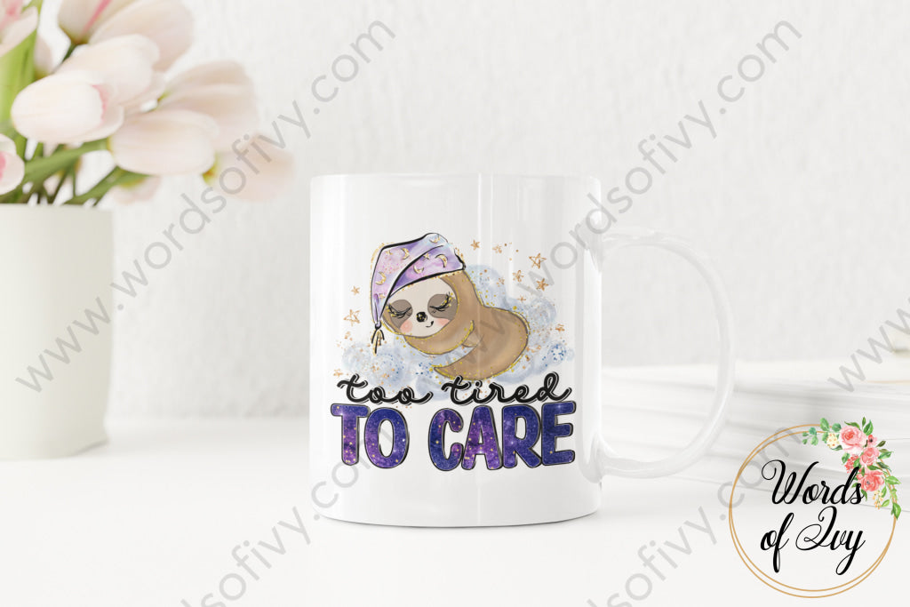 Coffee Mug - Too Tired To Care 220305009