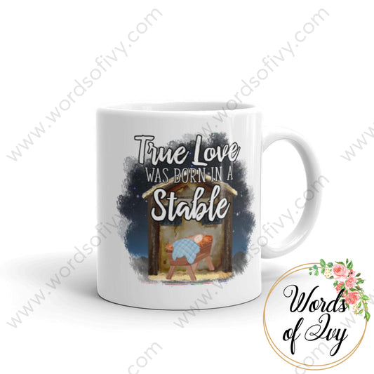 Coffee Mug - True Love Was Born In A Stable 11Oz