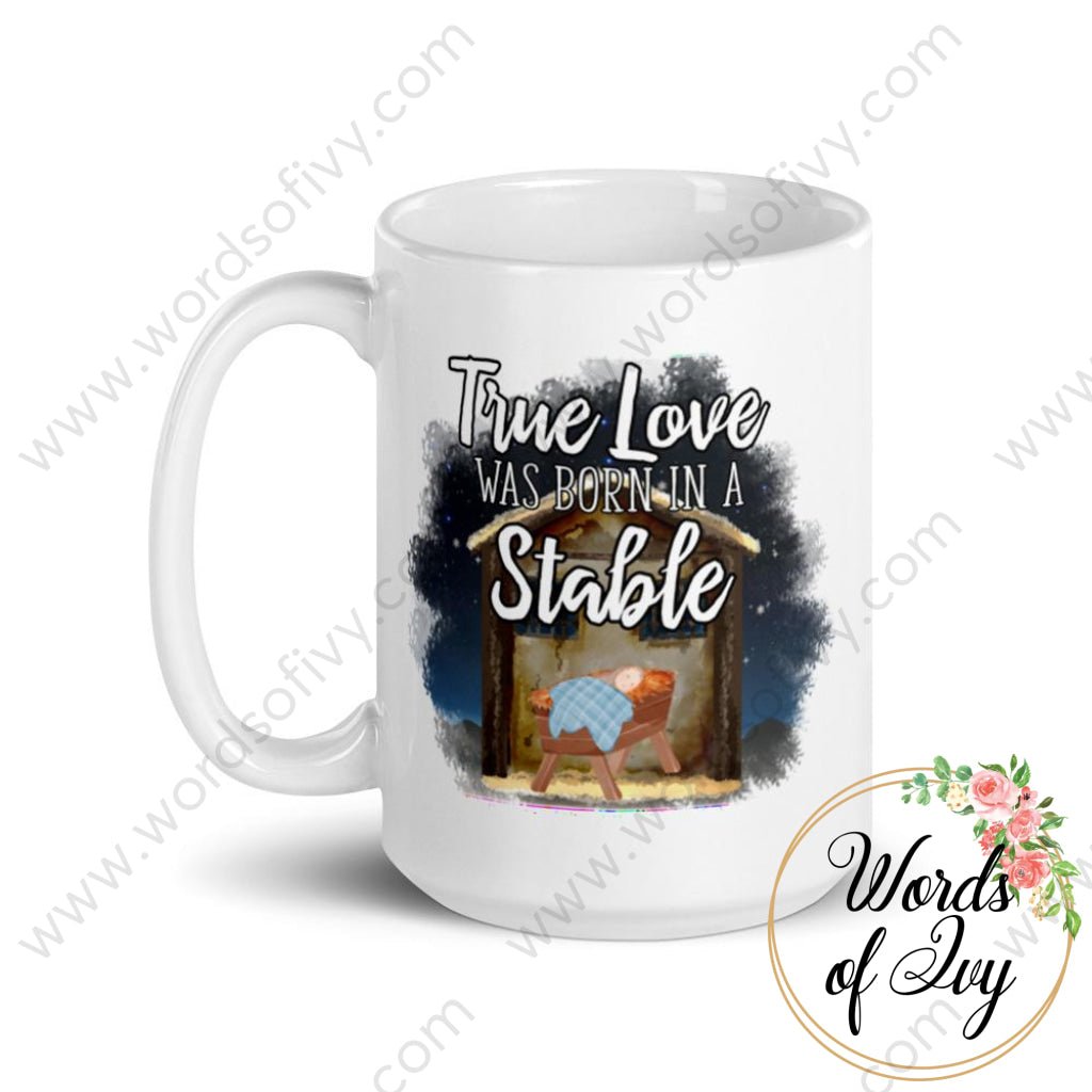 Coffee Mug - True love was born in a Stable 230703057 | Nauti Life Tees