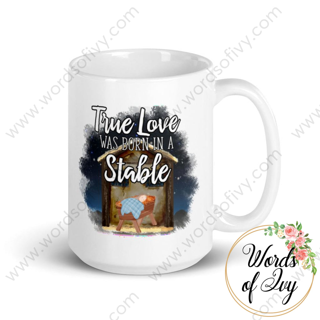 Coffee Mug - True love was born in a Stable 230703057 | Nauti Life Tees