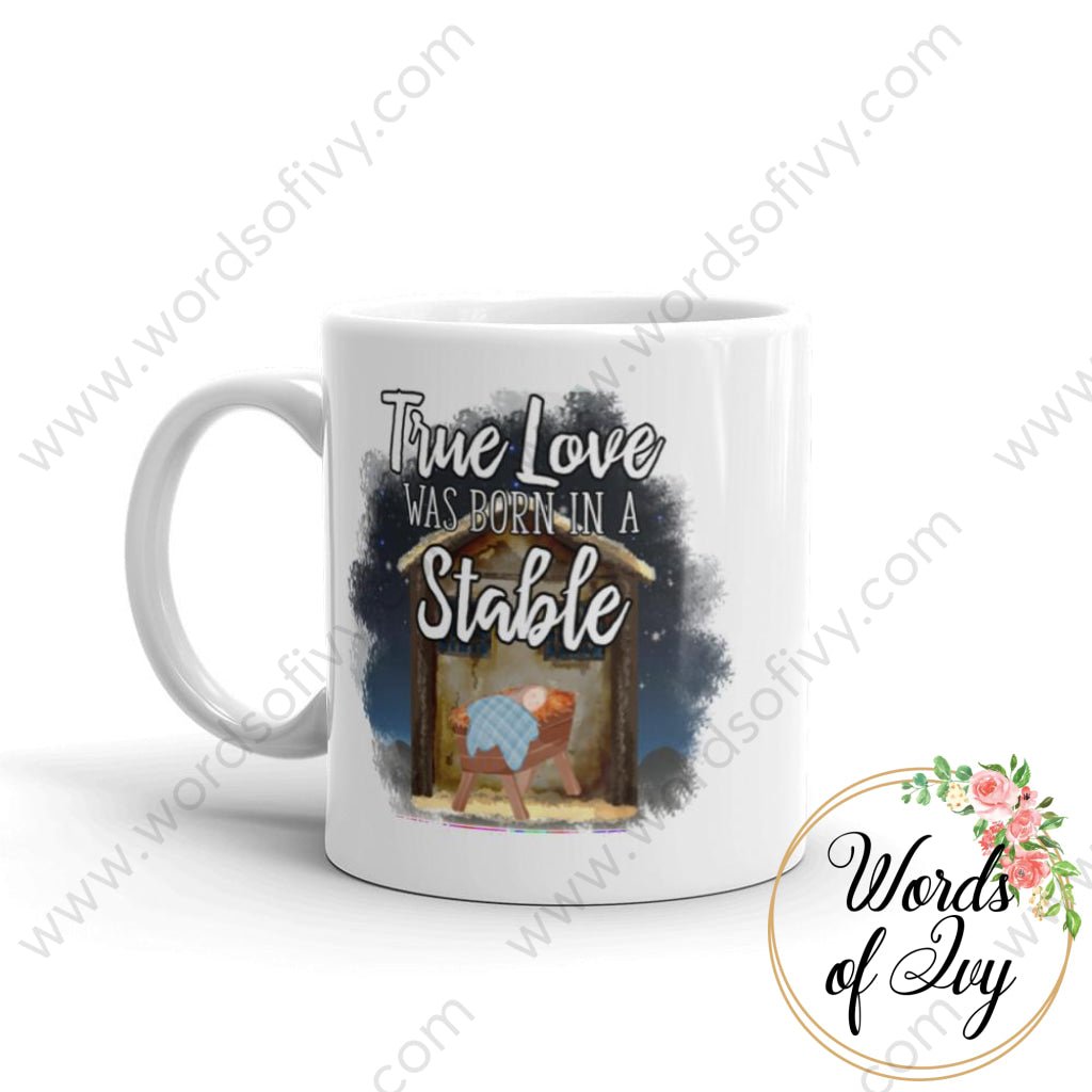 Coffee Mug - True Love Was Born In A Stable
