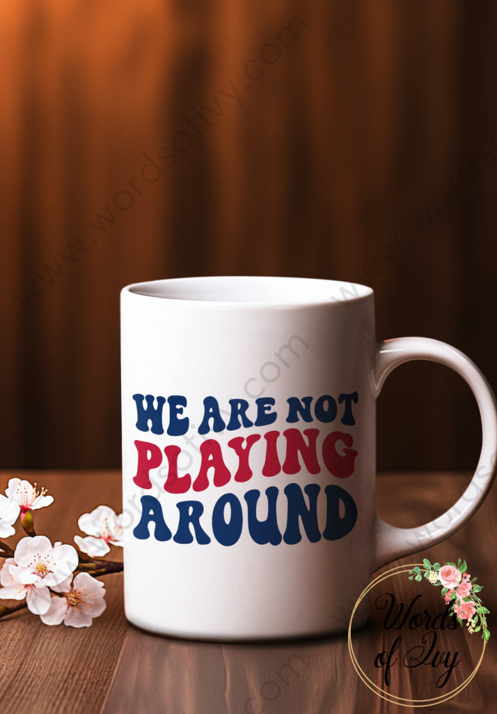 Coffee Mug - We Are Not Playing Around 240808155