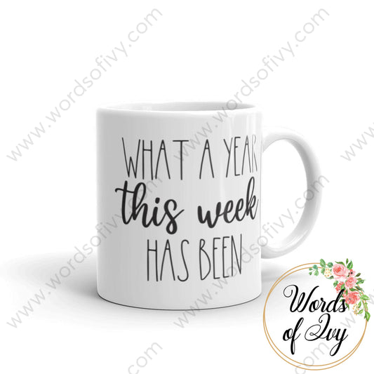 Coffee Mug - What A Year This Week Has Been 11Oz
