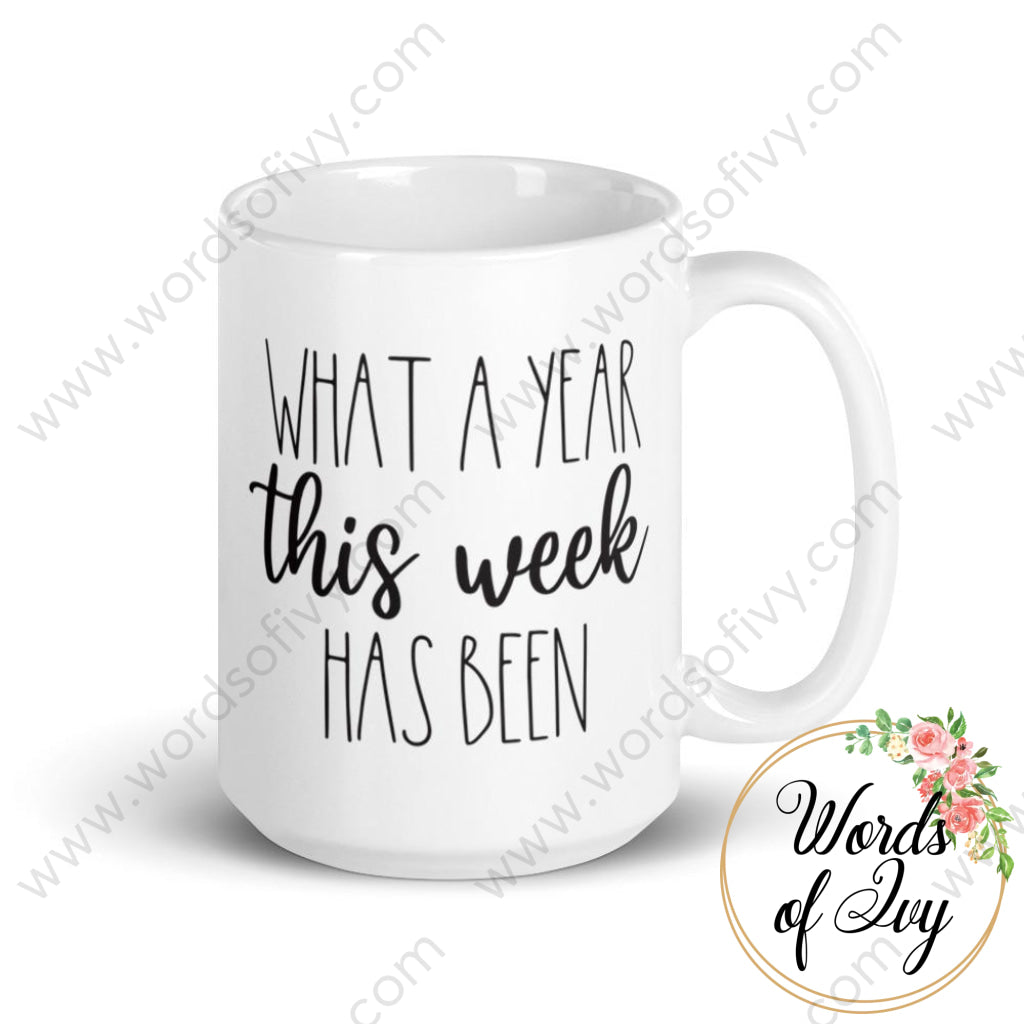 Coffee Mug - What A Year This Week Has Been 15Oz