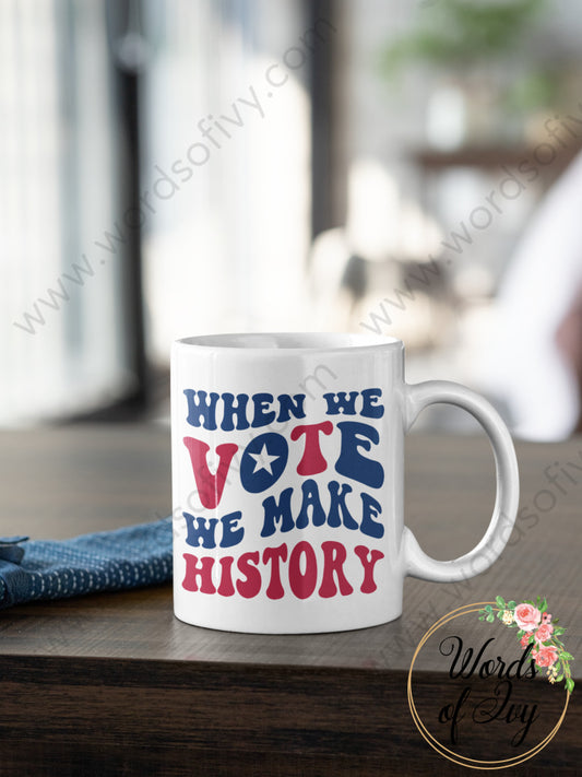 Coffee Mug - When We Vote Make History 240808157