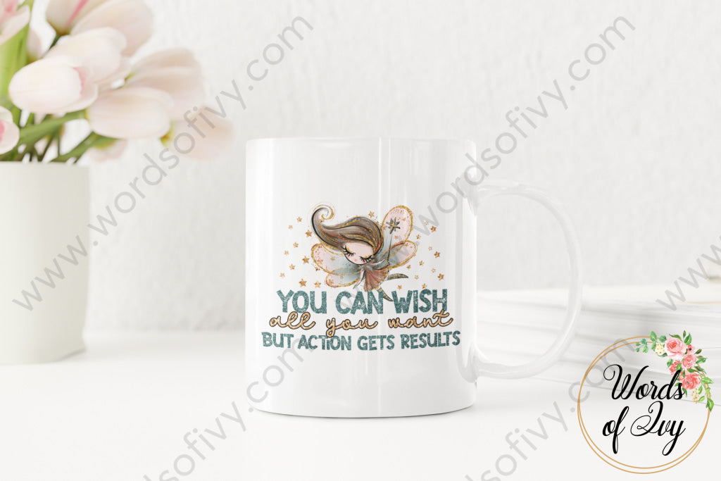 Coffee Mug - You can wish all you want be actions get results 220305008 | Nauti Life Tees