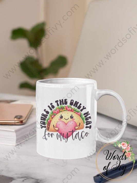 Coffee Mug - Yours is the only meat for my taco 231228001 | Nauti Life Tees