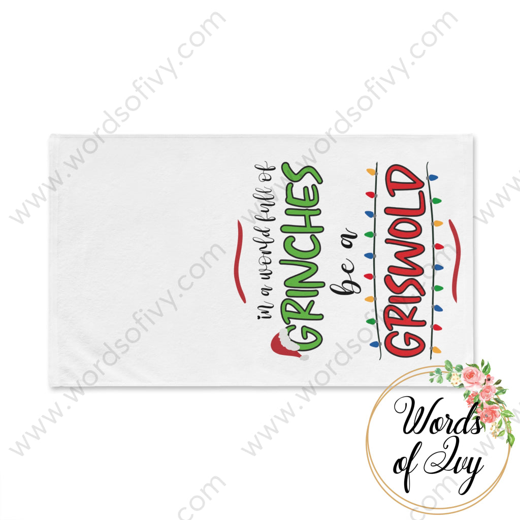 Hand Towel - In A World Full Of Grinches Be Griswold 211102002 Home Decor