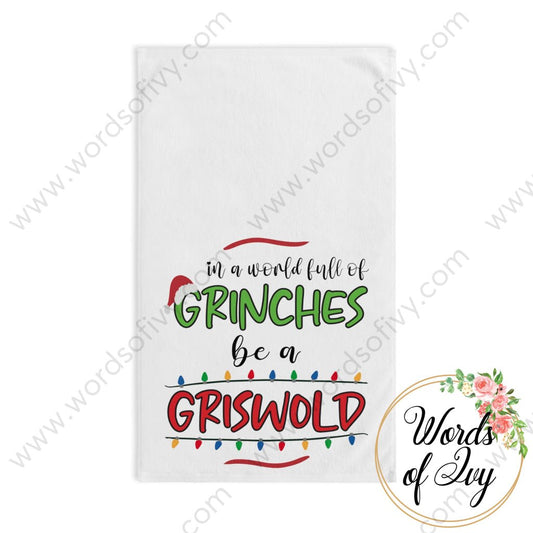 Hand Towel - In A World Full Of Grinches Be Griswold 211102002 White Base / 28’ × 16’ Home Decor