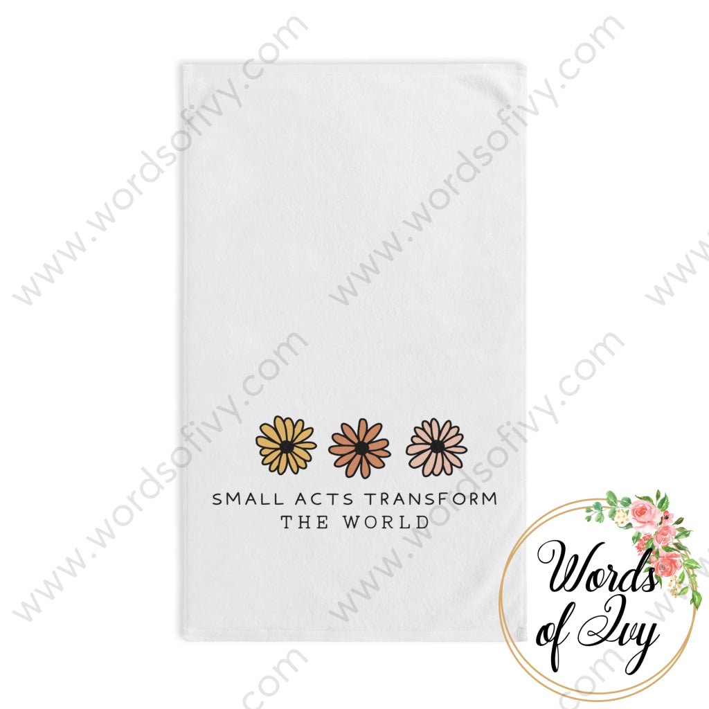 Hand Towel - Small Acts Transform The World 211022013 White Base / 28’ × 16’ Home Decor