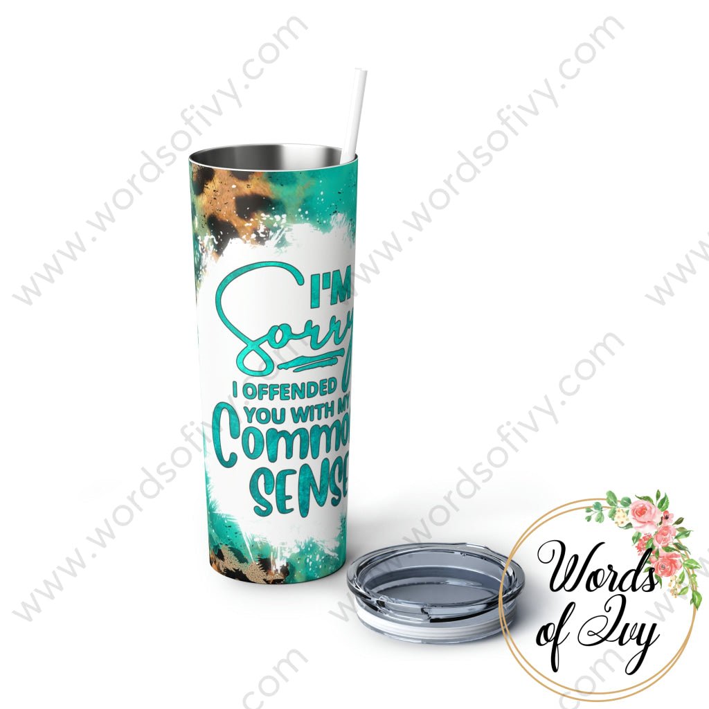 Skinny Steel Tumbler with Straw, 20oz - I'm sorry if I offended you with my common sense 230505008 | Nauti Life Tees