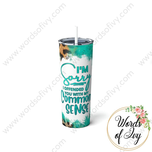 Skinny Steel Tumbler with Straw, 20oz - I'm sorry if I offended you with my common sense 230505008 | Nauti Life Tees