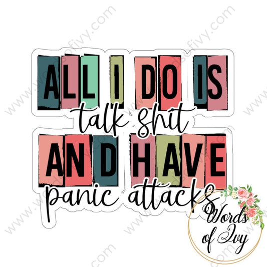 Sticker - ALL I DO IS TALK SHIT AND HAVE PANIC ATTACKS 220101004 | Nauti Life Tees