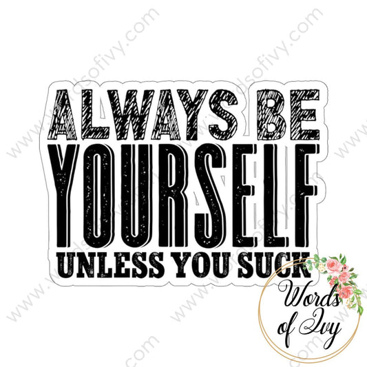 Sticker - Always be yourself unless you suck 220713001 | Nauti Life Tees
