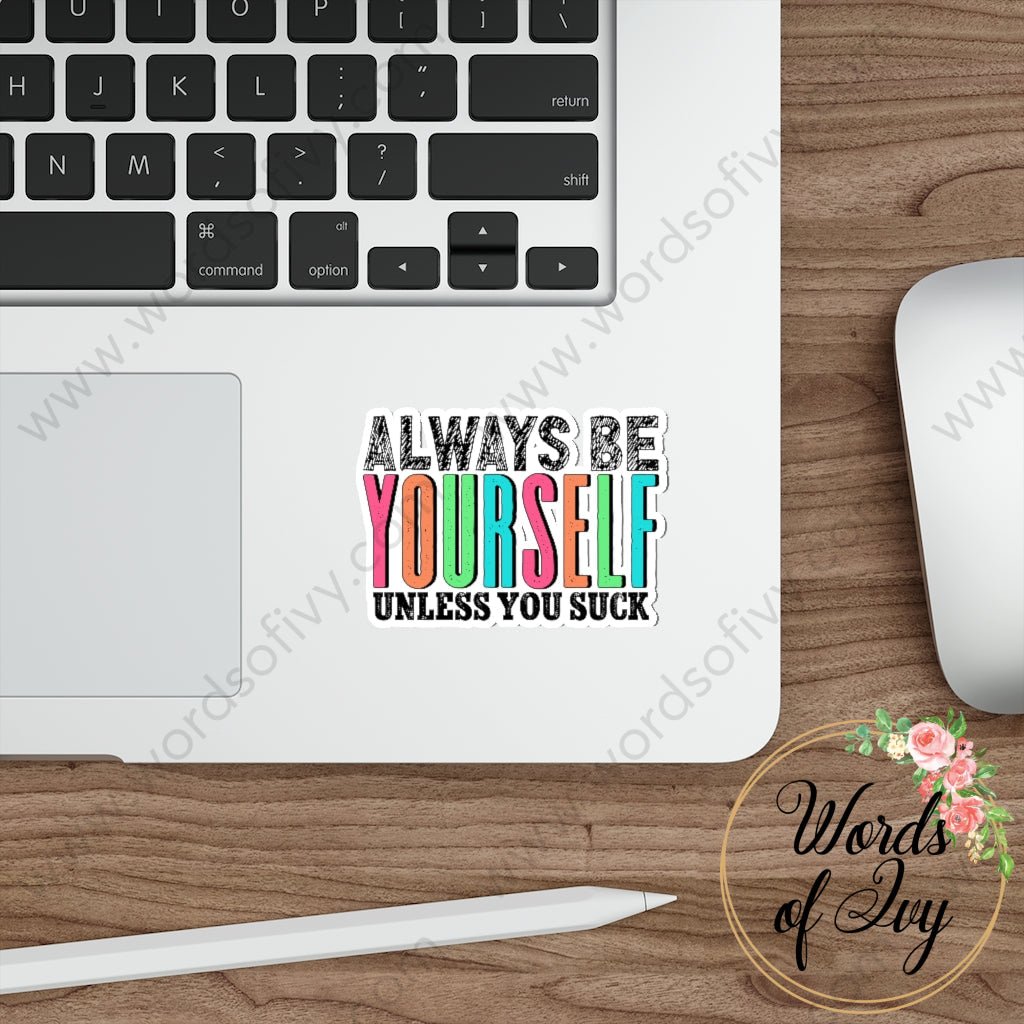 Sticker - Always be yourself unless you suck 220713002 | Nauti Life Tees