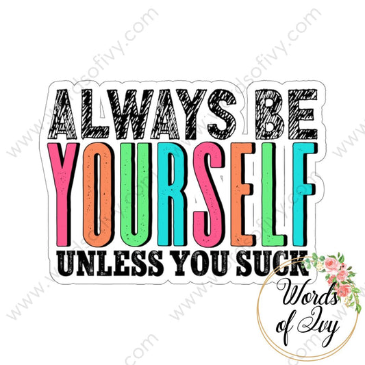 Sticker - Always be yourself unless you suck 220713002 | Nauti Life Tees