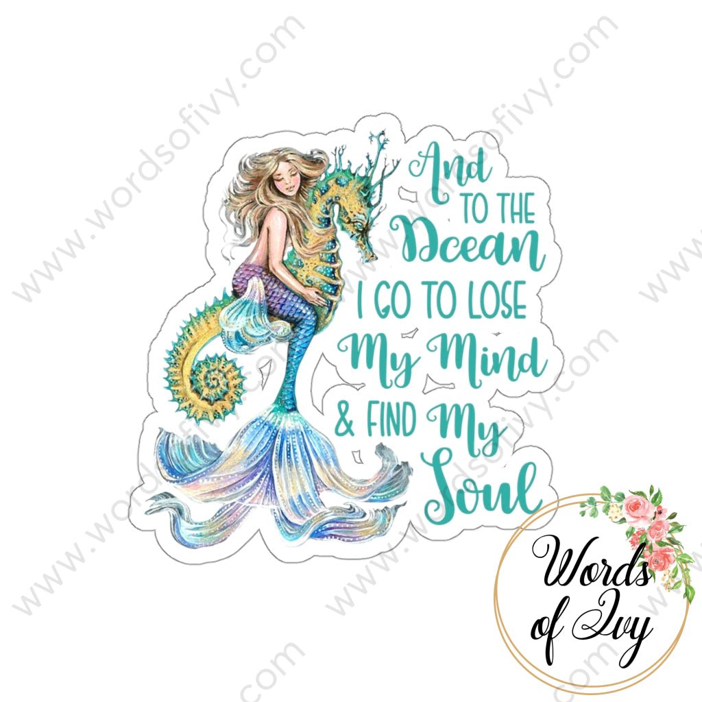 Sticker - And to the Ocean I go to lose my mind and find my soul 220408003 | Nauti Life Tees