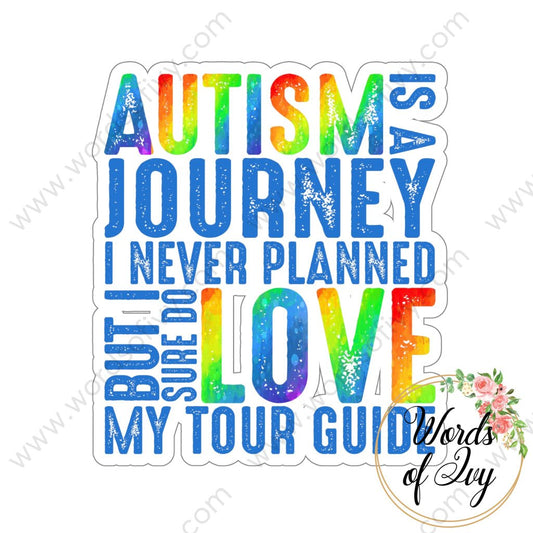 Sticker - AUTISM IS A JOURNEY I NEVER PLANNED BUT I SURE DO LOVE MY TOUR GUIDE 220416006 | Nauti Life Tees