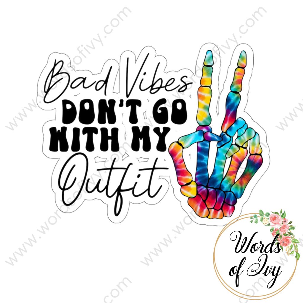 Sticker - BAD VIBES DON'T GO WITH MY OUTFIT 220904001 | Nauti Life Tees