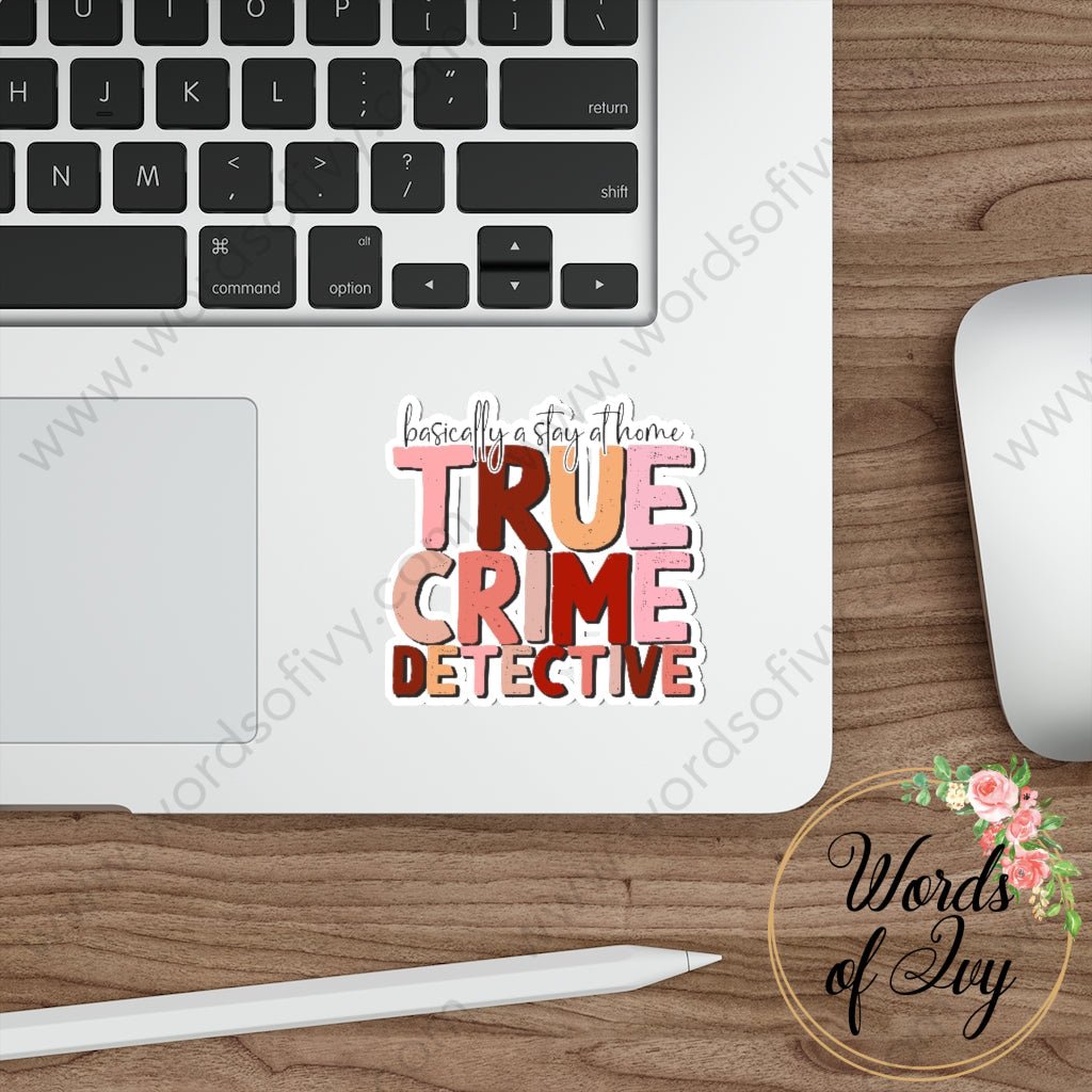 Sticker - BASICALLY A STAY AT HOME TRUE CRIME DETECTIVE 220904003 | Nauti Life Tees