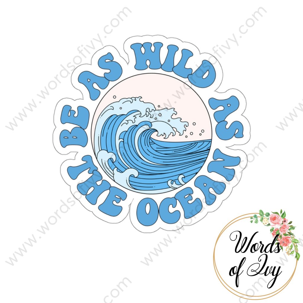 Sticker - Be as wild as the ocean 220809004 | Nauti Life Tees