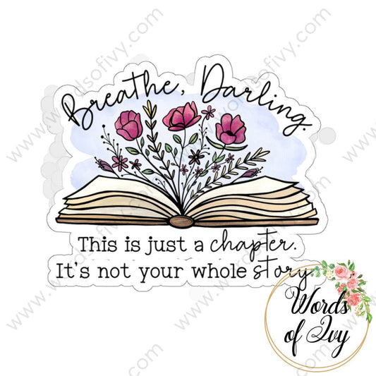 Sticker - BREATHE DARLING THIS IS JUST A CHAPTER ITS NOT YOUR WHOLE STORY 220101006 | Nauti Life Tees