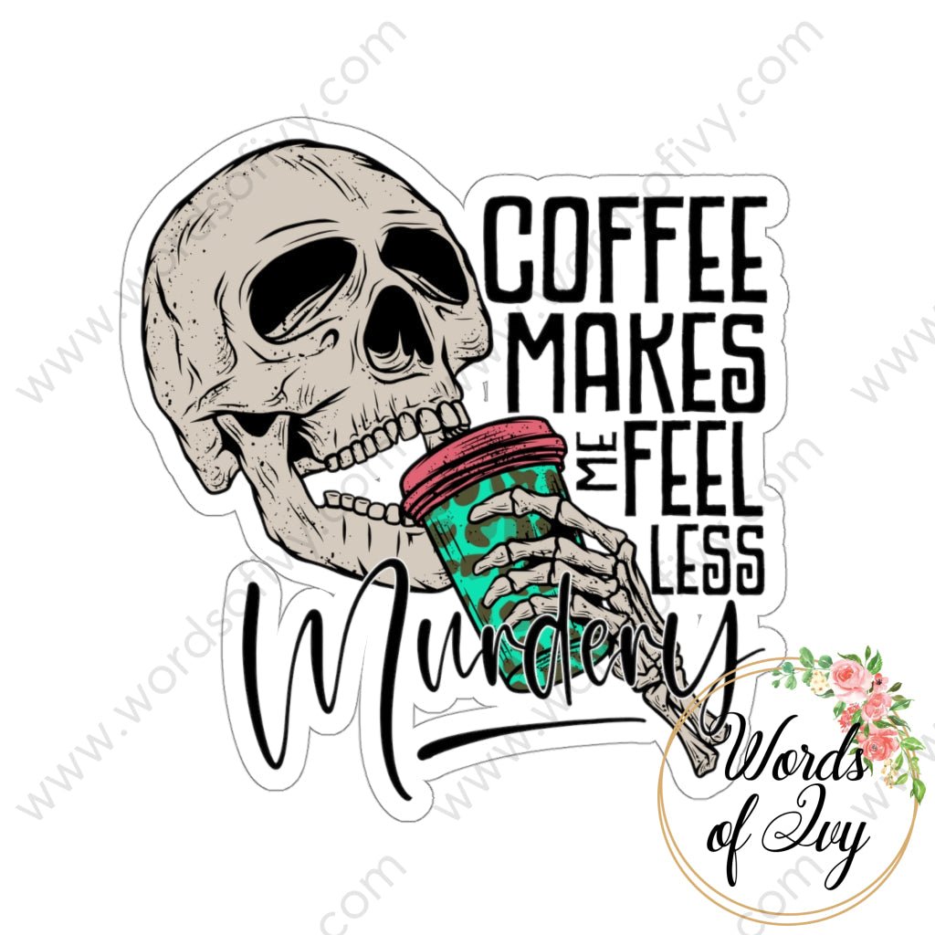 Sticker - COFFEE MAKES ME FEEL LESS MURDERY 220913020 | Nauti Life Tees