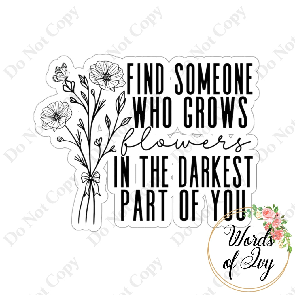 Sticker - Find Someone Who Grows Flowers In The Darkest Part Of You 230306006 White / Die-Cut 3 ×