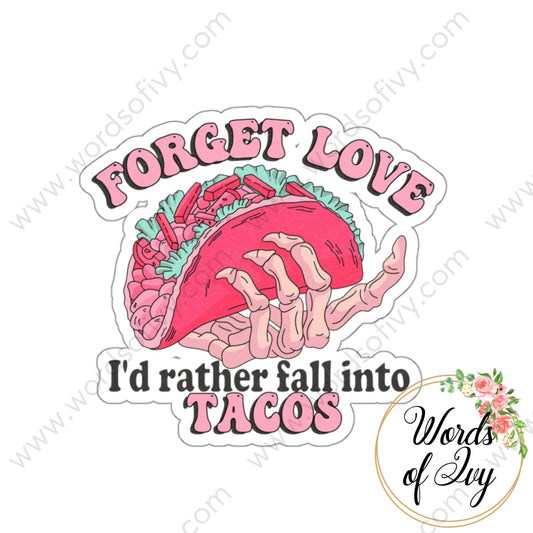 Sticker - Forget love I'd rather fall into tacos 240113005 | Nauti Life Tees