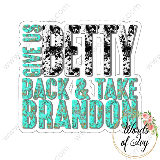 Sticker - GIVE US BETTY BACK AND TAKE BRANDON COW PRINT AND TURQUOISE 220107010 | Nauti Life Tees