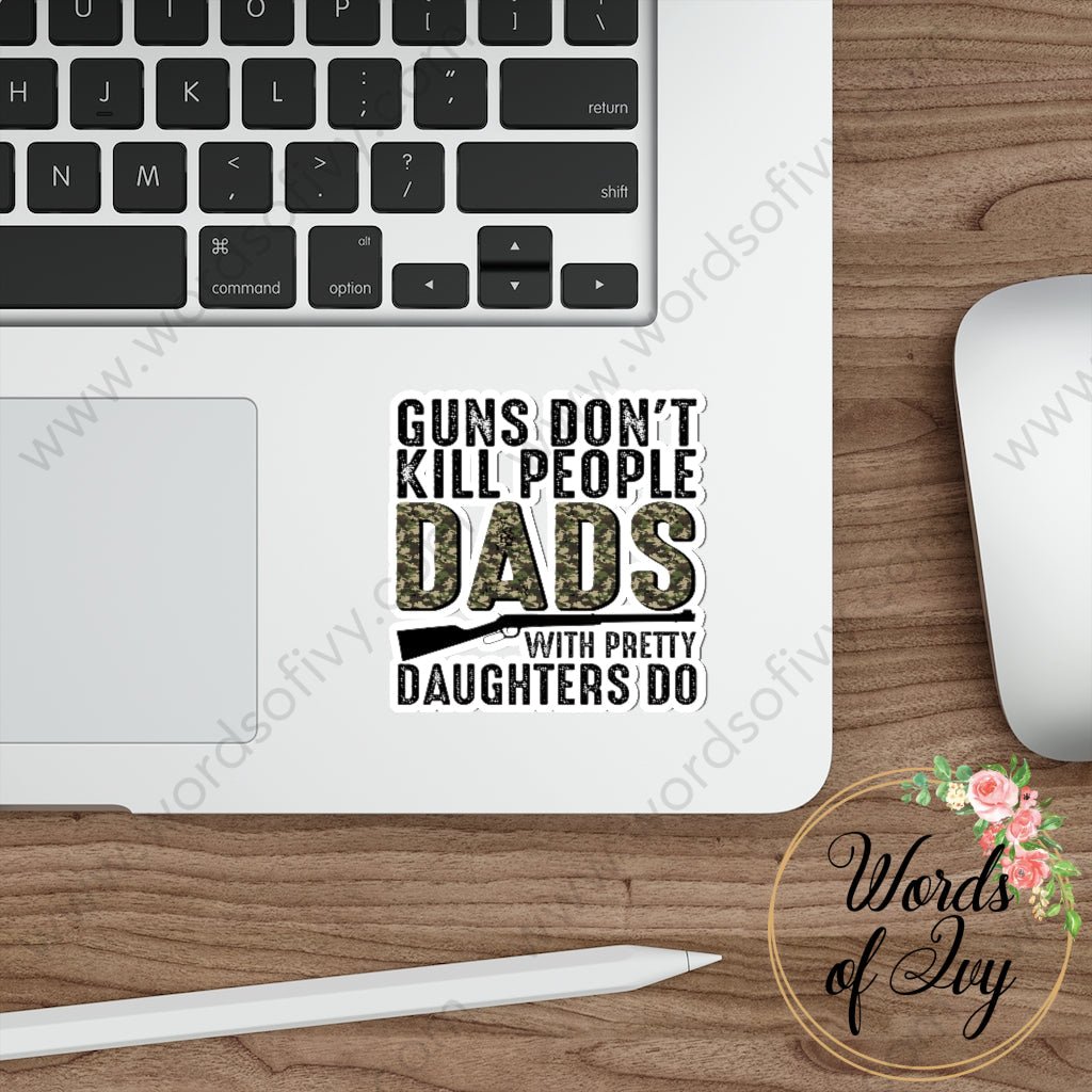 Sticker - GUNS DONT KILL PEOPLE DADS WITH PRETTY DAUGHTERS DO 220130007 | Nauti Life Tees