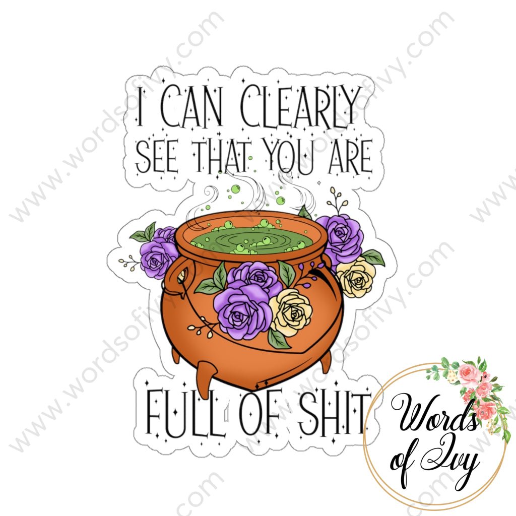 Sticker - I can clearly see that you are full of shit 220816009 | Nauti Life Tees