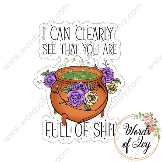 Sticker - I can clearly see that you are full of shit 220816009 | Nauti Life Tees