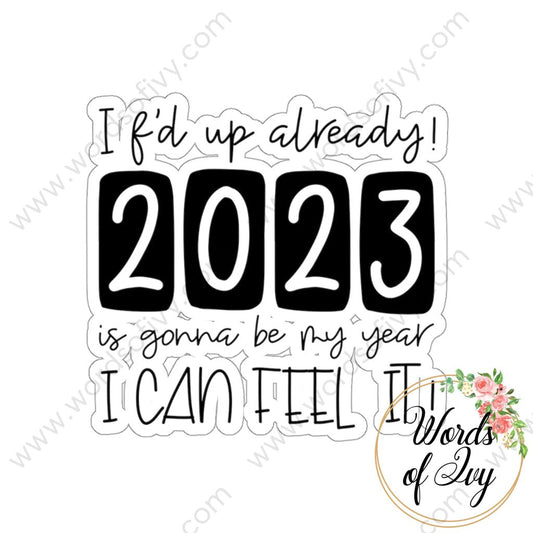 Sticker - I f'd up already 2023 is gonna be my year 220124003 | Nauti Life Tees