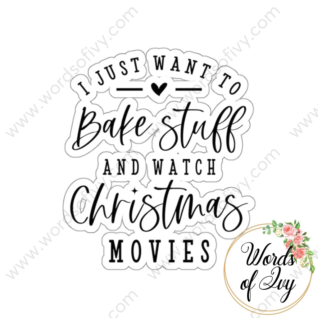 Sticker - I just want to bake stuff and watch Christmas movies 221113010 | Nauti Life Tees