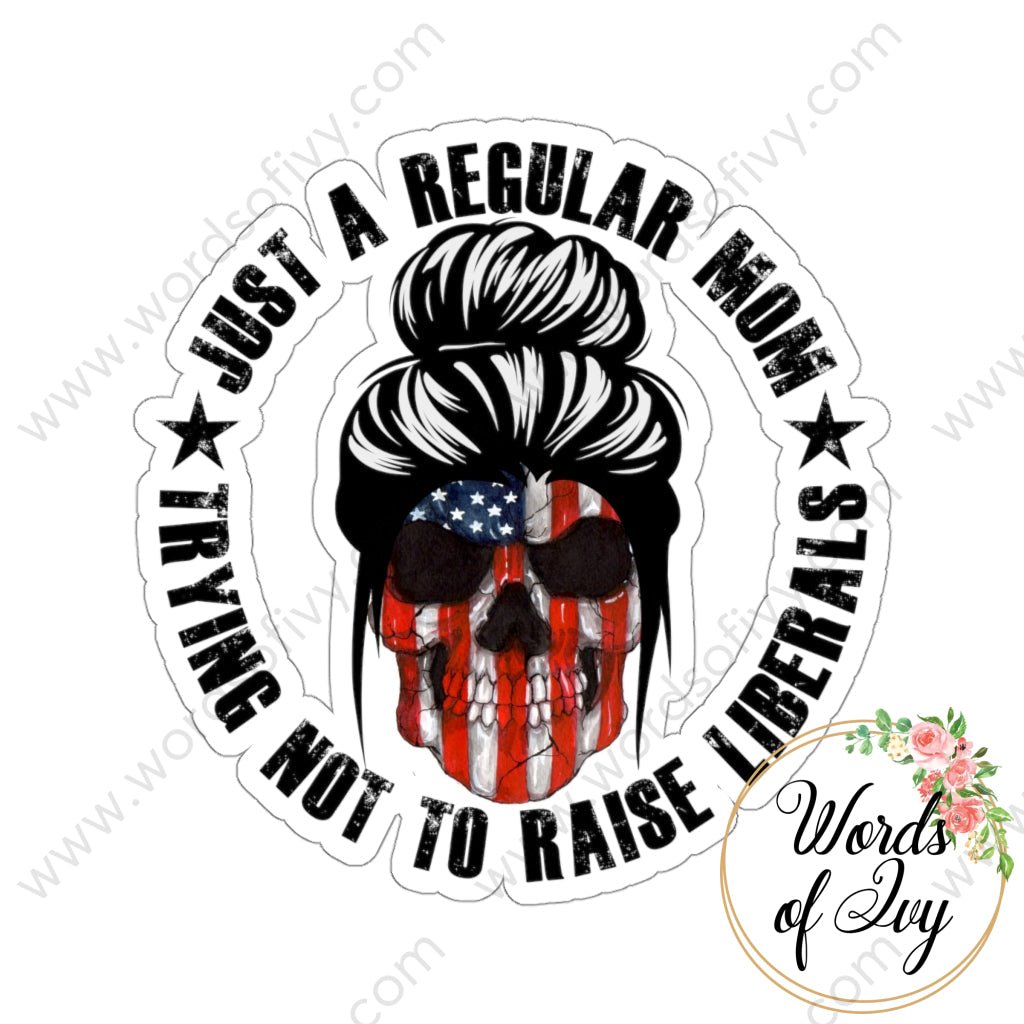 Sticker - JUST A REGULAR MOM TRYING NOT TO RAISE LIBERALS 220814009 | Nauti Life Tees