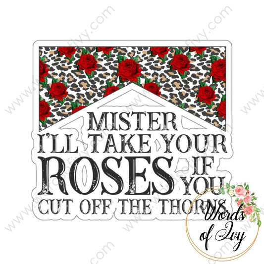 Sticker - MISTER I'LL TAKE YOUR ROSES IF YOU CUT OFF THE THORNS 220227006 | Nauti Life Tees