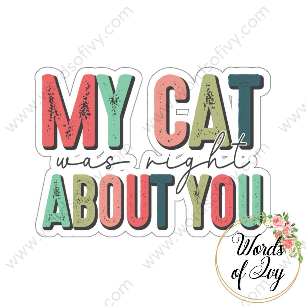 Sticker - My Cat Was Right About You 221214018 White / Die-Cut 3’ × Paper Products