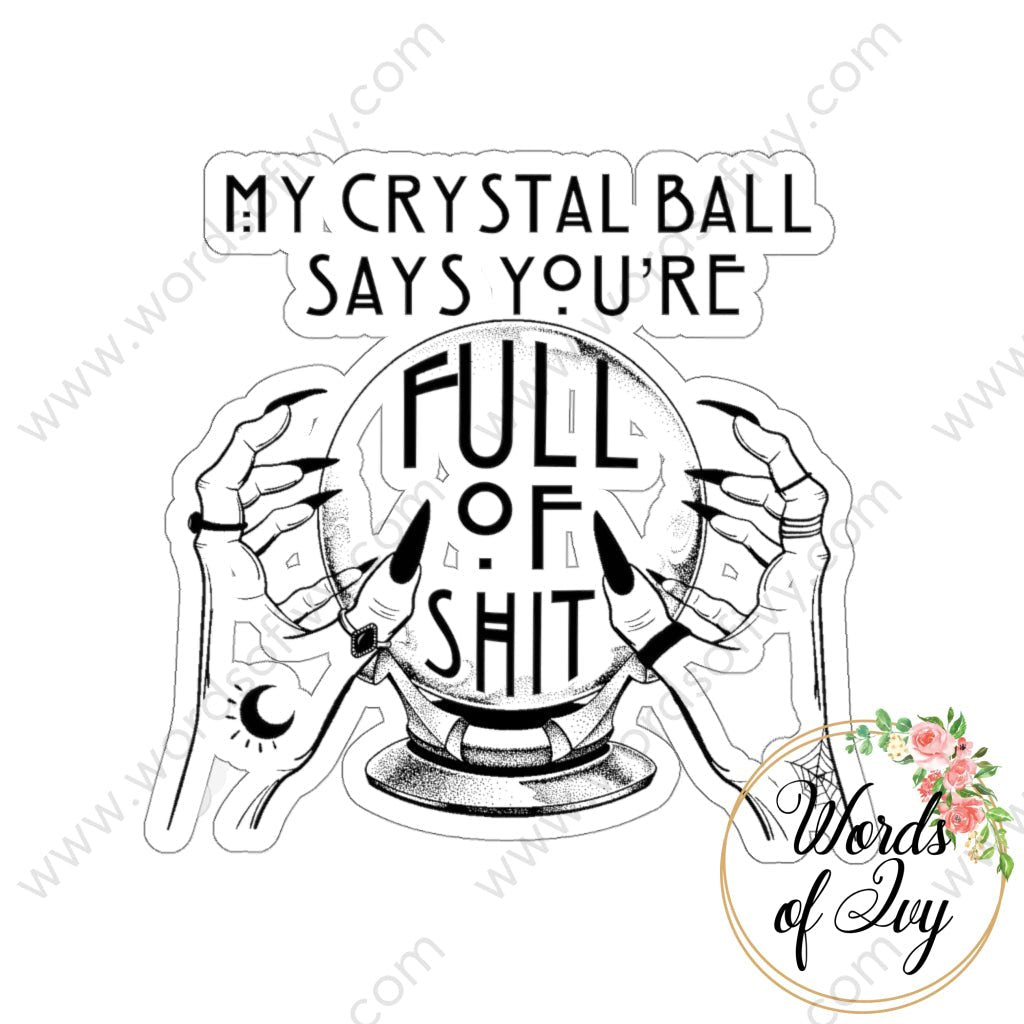 Sticker - My Crystal Ball says you're full of shit 211021003 | Nauti Life Tees