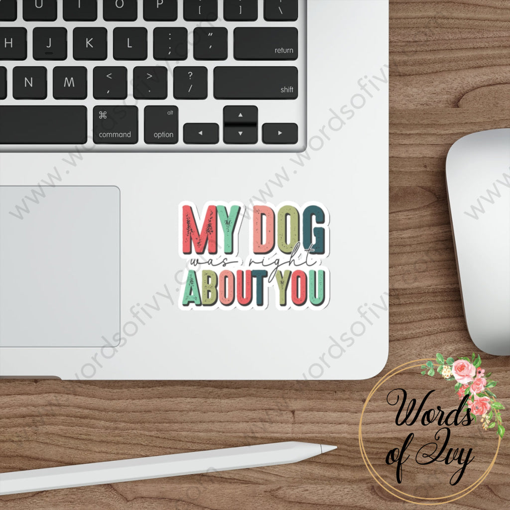 Sticker - My Dog Was Right About You 221214017 Paper Products