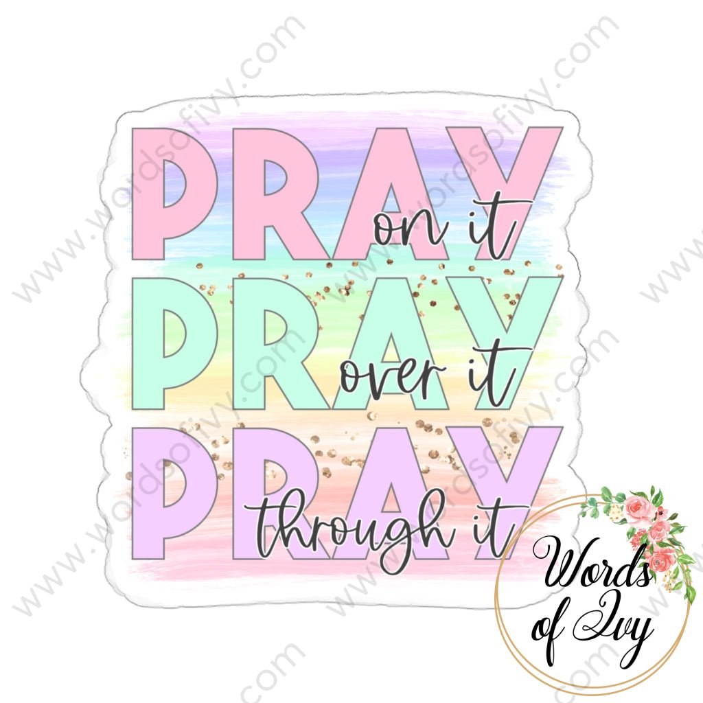 Sticker - PRAY ON IT PRAY OVER IT PRAY THROUGH IT 220814012 | Nauti Life Tees