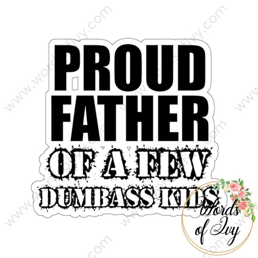 Sticker - Proud Father Of A Few Dumbass Kids 220124004 White / Die-Cut 3 × Paper Products