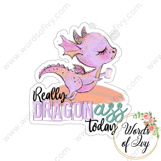 Sticker - Really Dragon Ass Today Can 220306007 White / Die Cut 3 × Paper Products