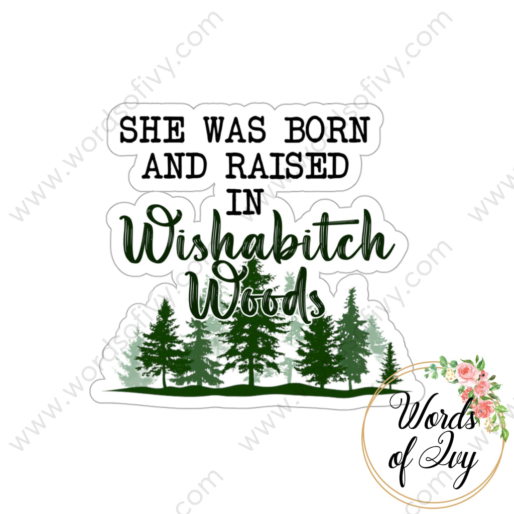 Sticker - She Was Born And Raised In Wishabitch Woods 221214007 White / Die-Cut 3 × Paper Products
