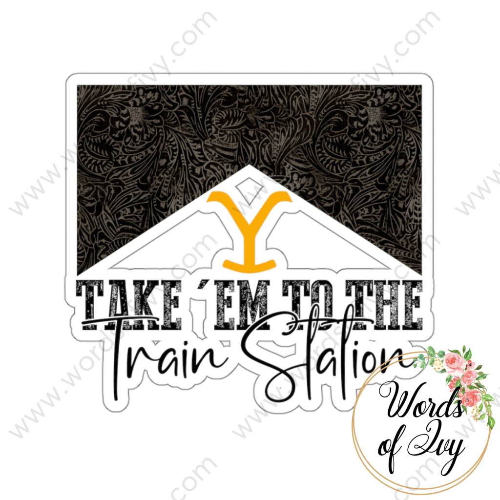 Sticker - TAKE EM TO THE TRAIN STATION YELLOWSTONE 221214020 | Nauti Life Tees