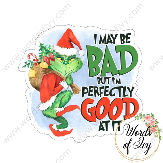 Sticker - THE GRINCH I MAY BE BAD BUT IM PERFECTLY GOOD AT IT 211114006 | Nauti Life Tees